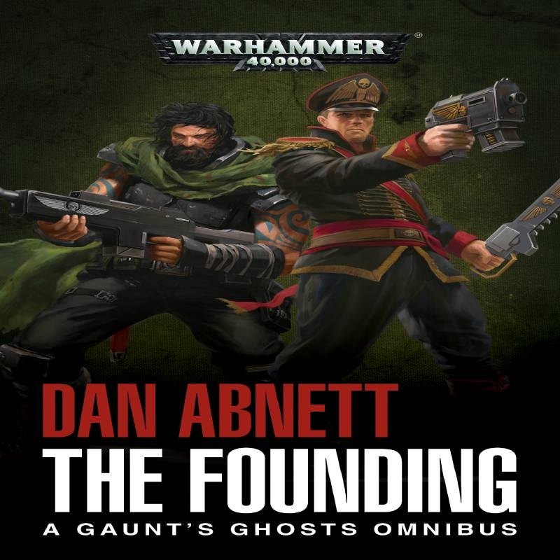 Warhammer 40k – The Founding : A Gaunt’s Ghosts Omnibus